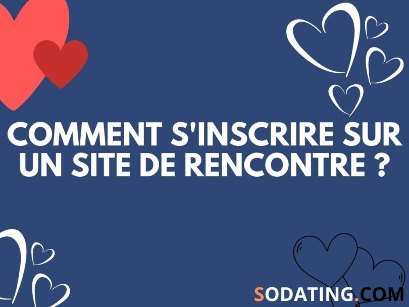 Comment bien s’inscrire sur un site de rencontre d’amour