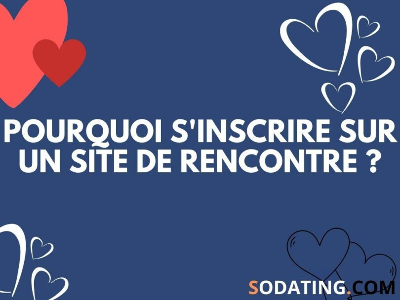 Les raisons de s'inscrire sur un site de rencontre