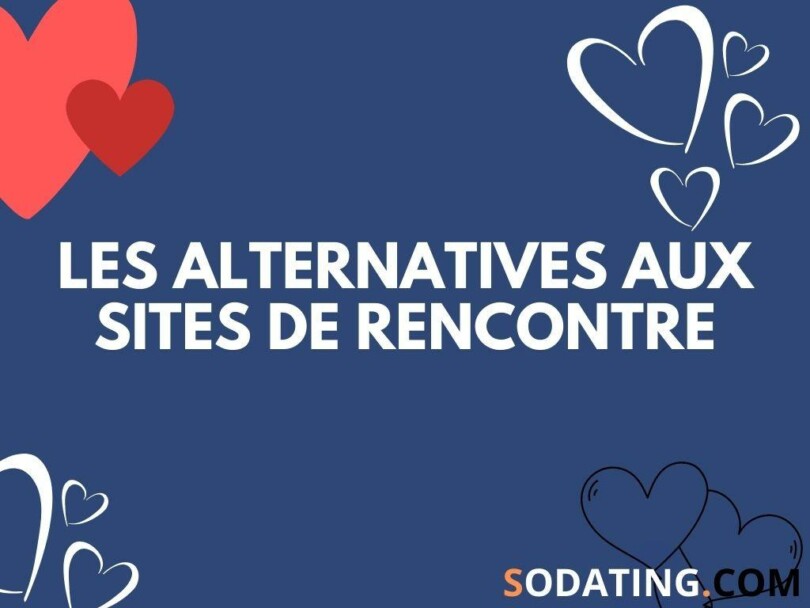 Toutes les autres alternatives aux sites de rencontre pour trouver un partenaire