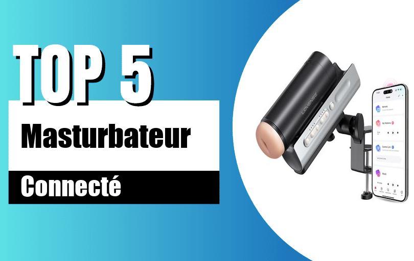 meilleurs masturbateurs connectés test avis