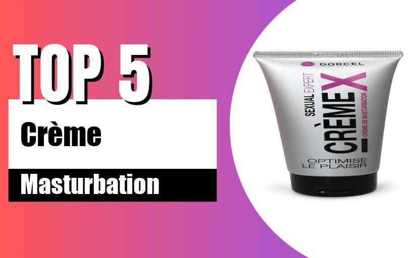 crème masturbation les 5 meilleurs