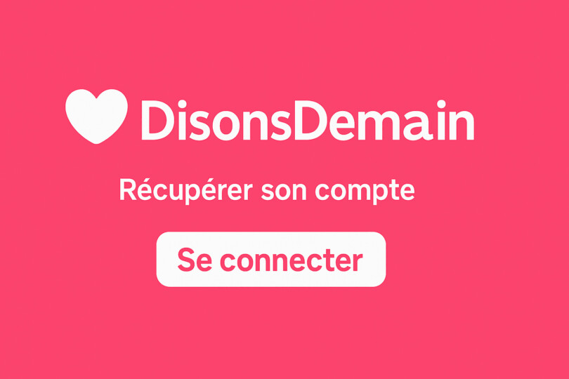 Le nom du site DisonsDemain avec un cœur sur fond rose, accompagné en dessous du texte « Récupérer son compte » et d’un bouton « Se connecter »