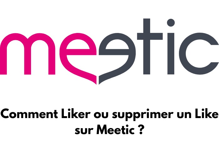 Le logo de Meetic avec un texte ecris : comment liker ou supprimer un like Meetic