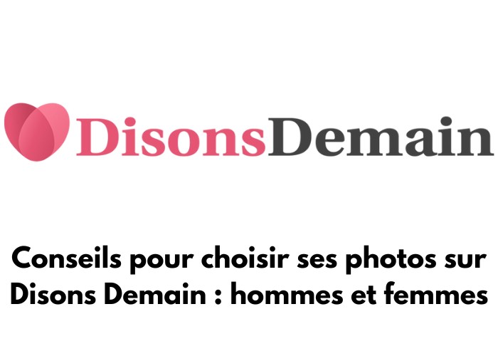 Logo de Disons Demain avec écris : Conseils pour choisir ses photos sur Disons Demain : hommes et femmes