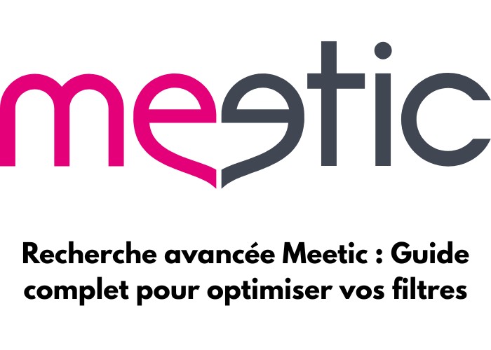 Logo de Meetic avec : Recherche avancée Meetic : Guide complet pour optimiser vos filtres