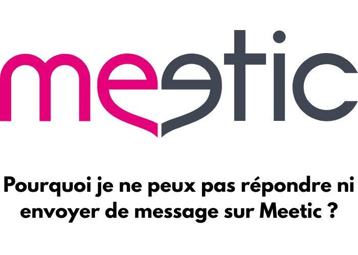 Le logo de Meetic avec écris en dessous : Pourquoi je ne peux pas répondre ni envoyer de message sur Meetic ?