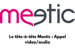 Le logo du site de rencontre Meetic avec un texte : Le tête-à-tête Meetic : Appel vidéo/ausio