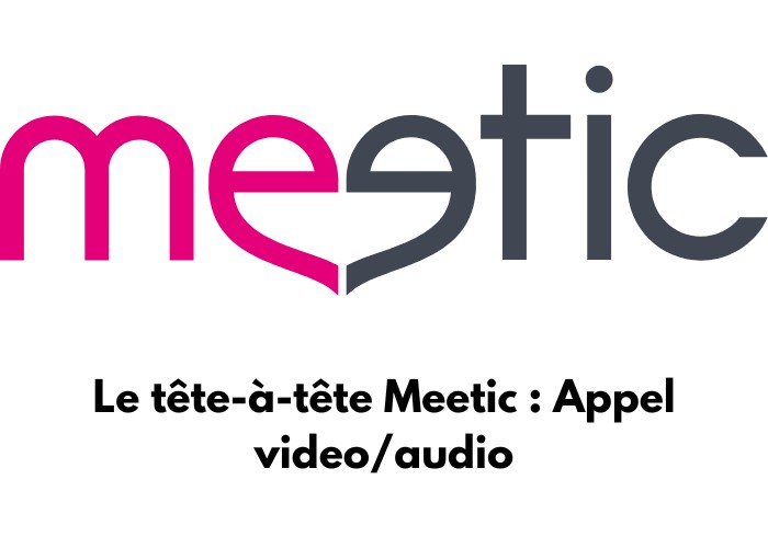 Le logo du site de rencontre Meetic avec un texte : Le tête-à-tête Meetic : Appel vidéo/ausio