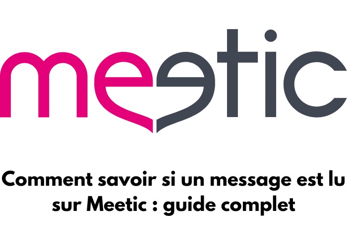 Logo de Meetic avec écris : Comment savoir si un message est lu sur Meetic : guide complet