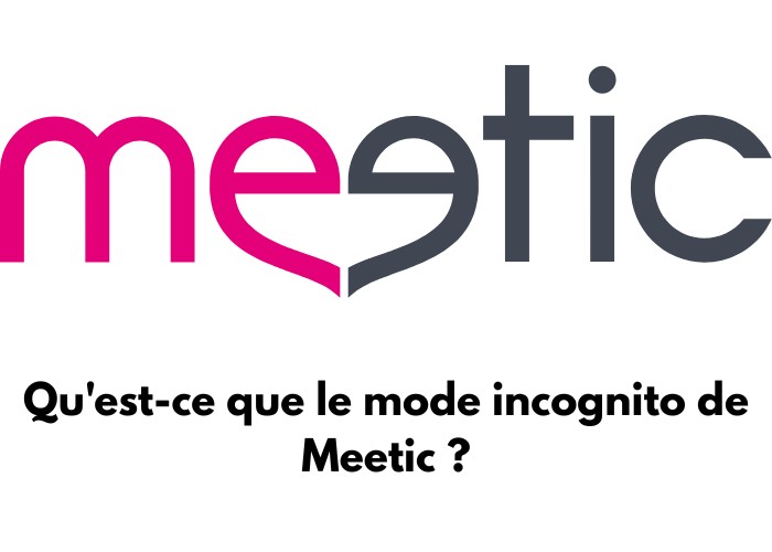 Le logo de Meetic avec écris en dessous : Qu'est-ce que le mode incognito de Meetic ?