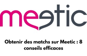 Logo de Meetic avec écris en dessous : Obtenir des matchs sur Meetic : 8 conseils efficaces