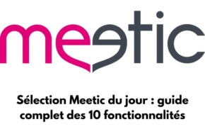 Le logo de Meetic avec le texte : Sélection Meetic du jour : guide complet des 10 fonctionnalités