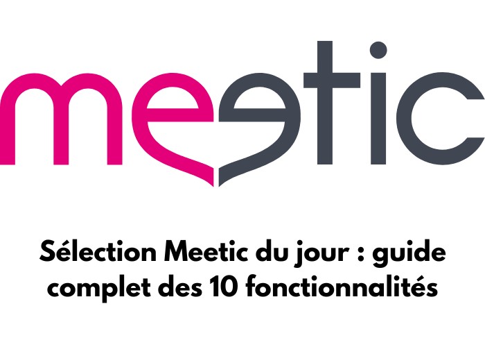 Le logo de Meetic avec le texte : Sélection Meetic du jour : guide complet des 10 fonctionnalités