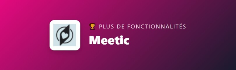 Plus de fonctionnalités : Meetic remporte cette catégorie dans le comparatif 2026