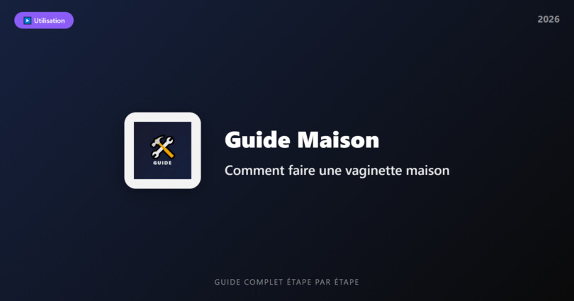 Comment faire une vaginette maison : guide complet étape par étape 2026