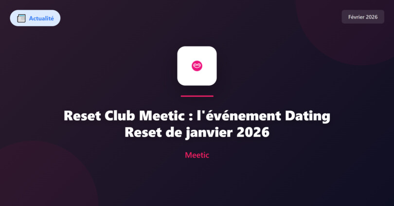 Reset Club Meetic : retour sur l'événement Dating Reset de janvier 2026